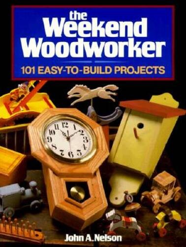 The Weekend Woodworker: 101 Easy-To-Build Projects – Paperback – VERY GOOD