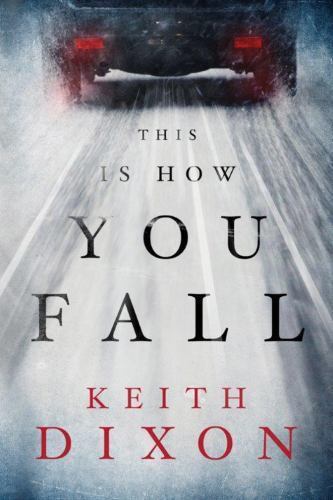 This Is How You Fall by Dixon, Keith