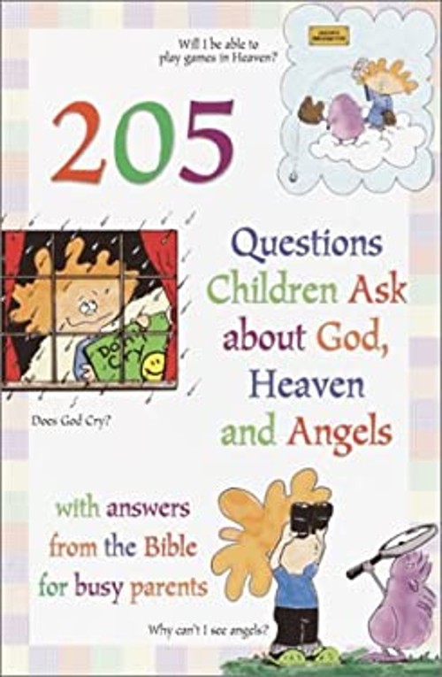 205 Questions Children Ask about God, Heaven and Angels : With An