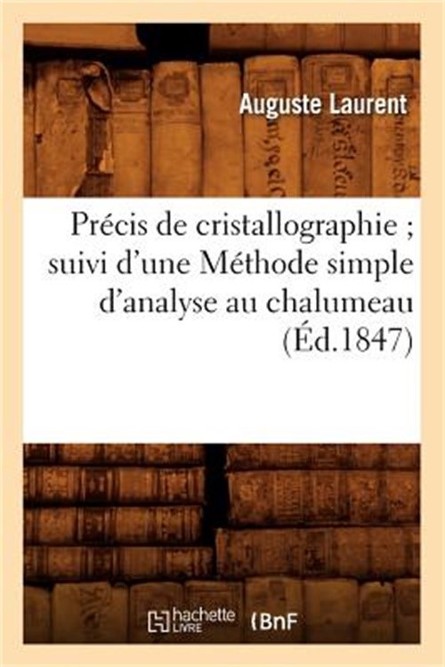 Pr�cis de Cristallographie Suivi d’Une M�thode Simple d’Analyse Au Chalumeau (�d