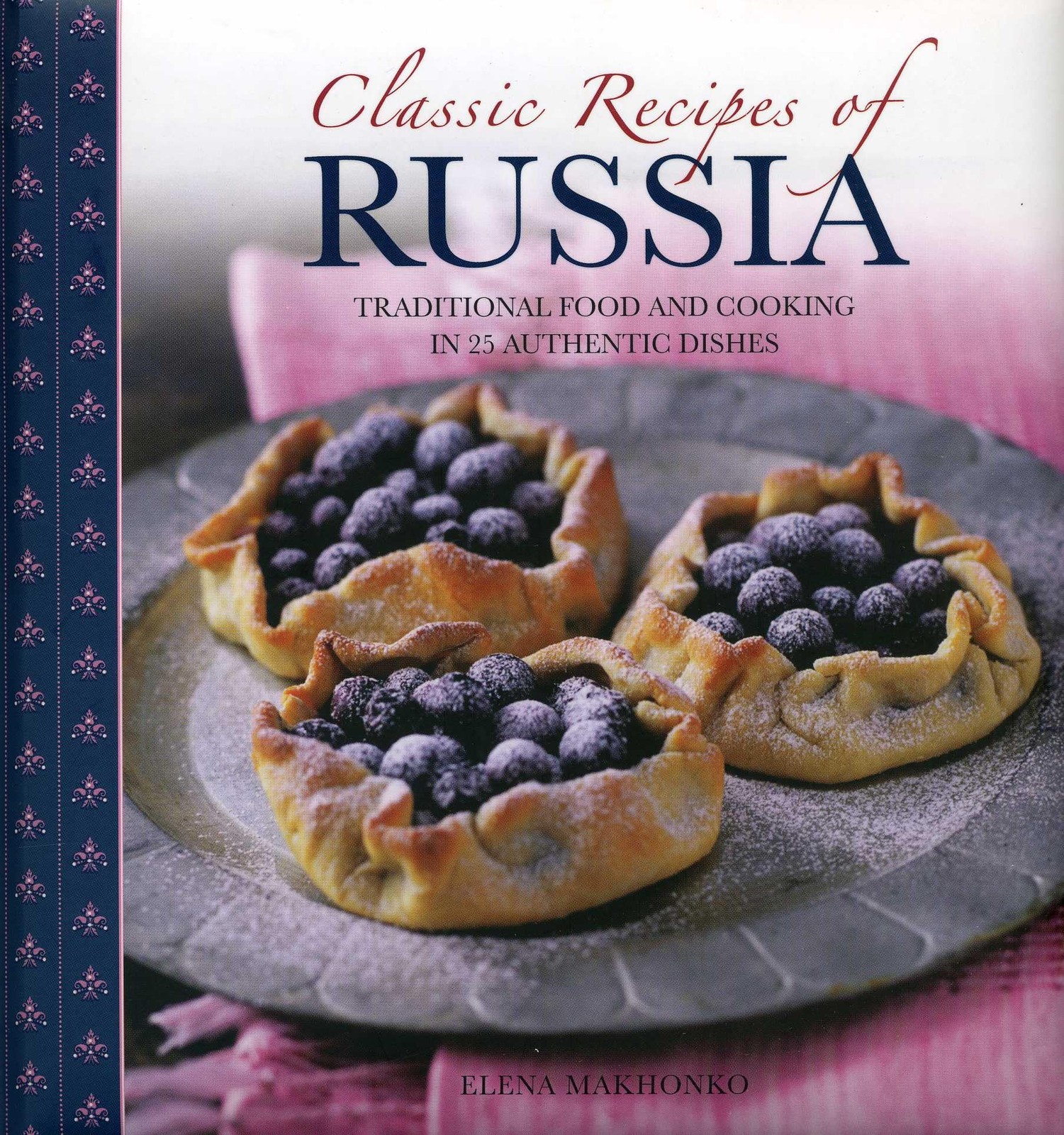 Classic Recipes of Russia: Traditional Food and Cooking in 25 Authentic Dish…