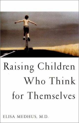 Raising Children Who Think for Themselves by Elisa Medhus (2002, Hardcover)