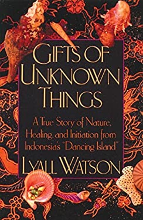 Gifts of Unknown Things : A True Story of Nature, Healing, and In