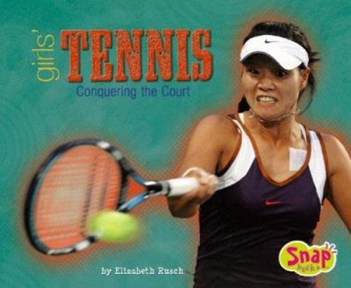 Girls’ Tennis : Conquering the Court Elizabeth, Capstone Press St