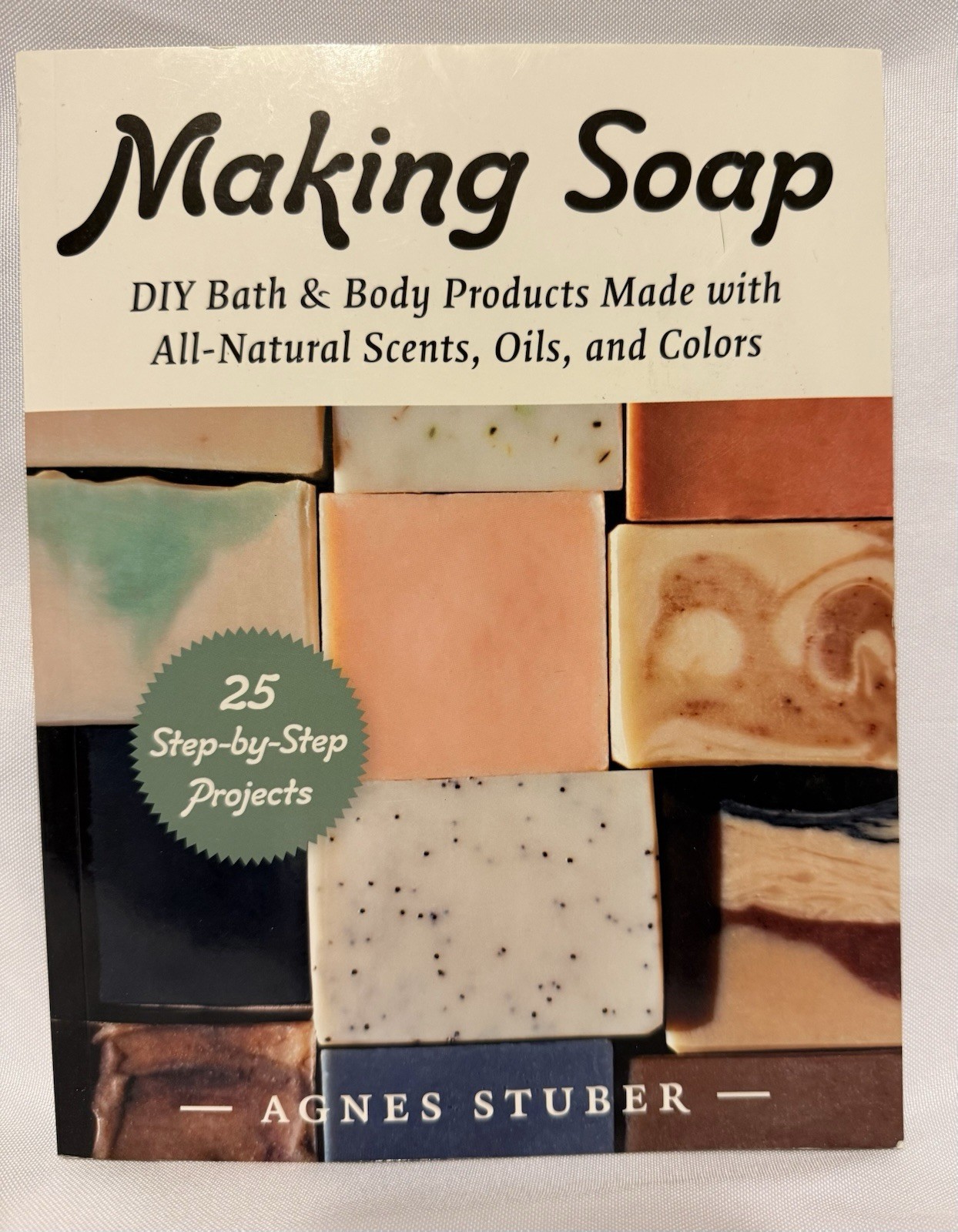 Making Soap: DIY Bath & Body Products Made with All-Natural Scents & Oils
