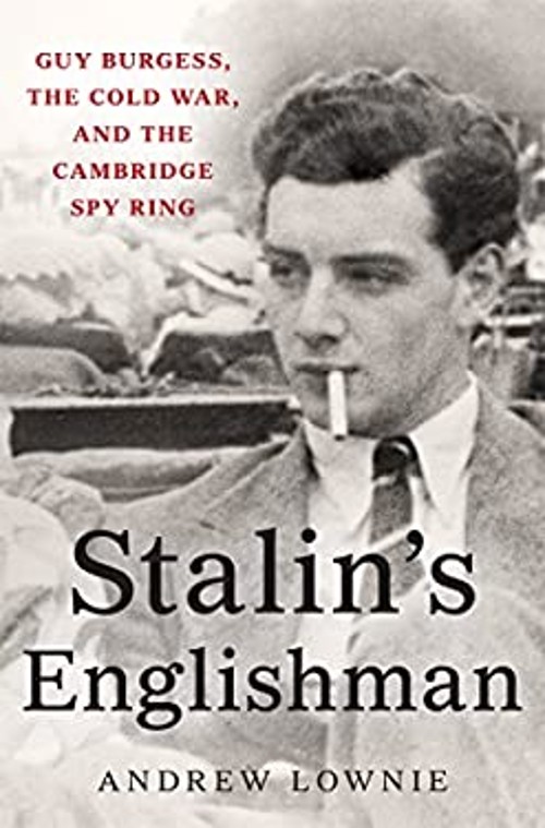 Stalin’s Englishman : Guy Burgess, the Cold War, and the Cambridg