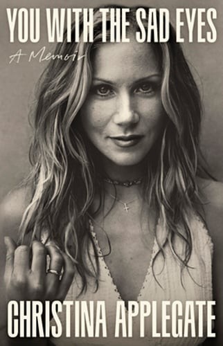 You with the Sad Eyes: A Memoir by Christina Applegate: New