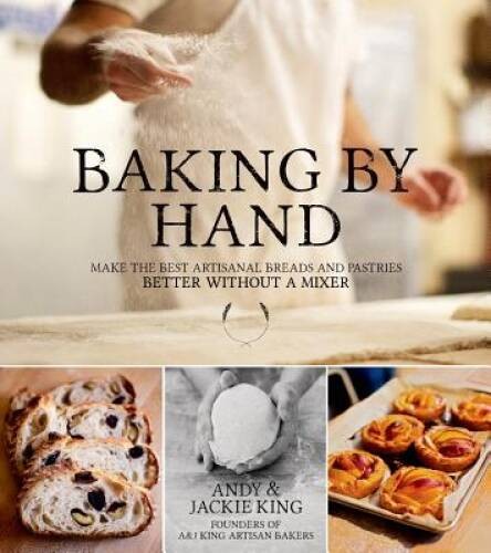 Baking By Hand: Make the Best Artisanal Breads and Pastries Better W – VERY GOOD