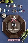 Cooking for Gracie: The Making of a Parent from Scratch by Keith Dixon