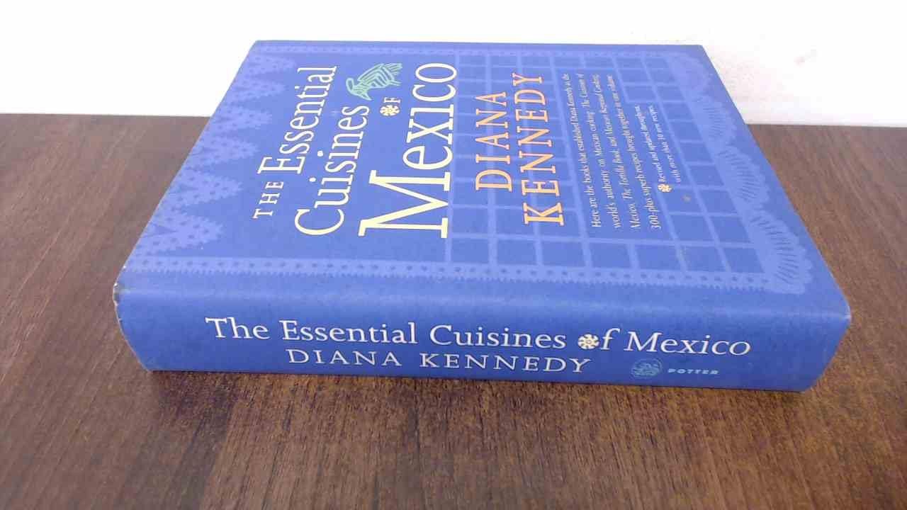 The Essential Cuisines of Mexico: Revised and updated throughout, with more …