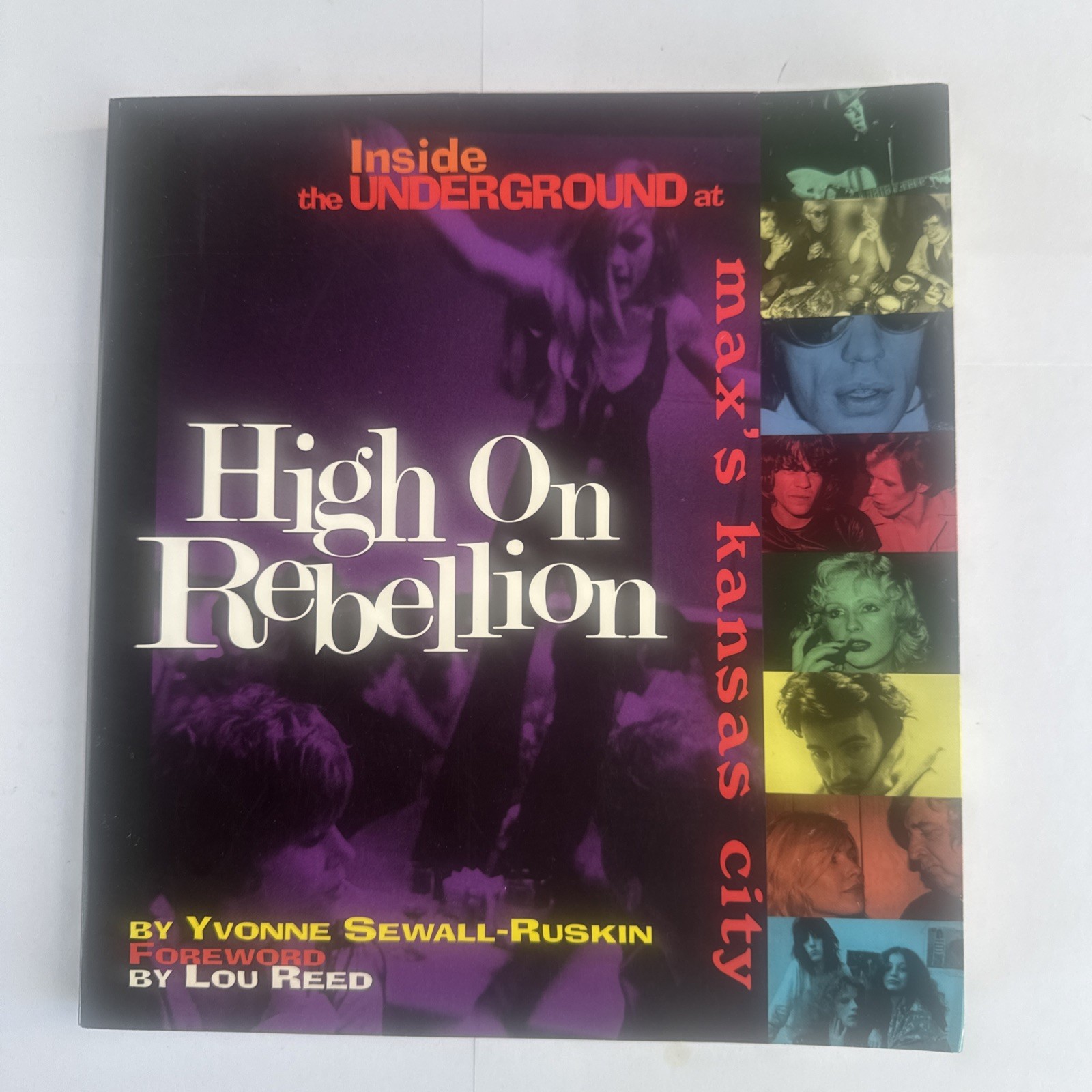 High on Rebellion : Inside the Underground at Max’s Kansas City by Yvonne S….