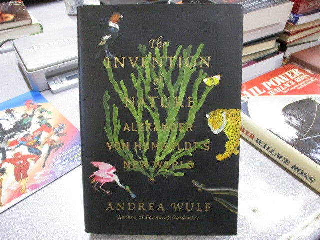 The Invention of Nature: Alexander von Humboldt’s New World, Wulf, Andrea
