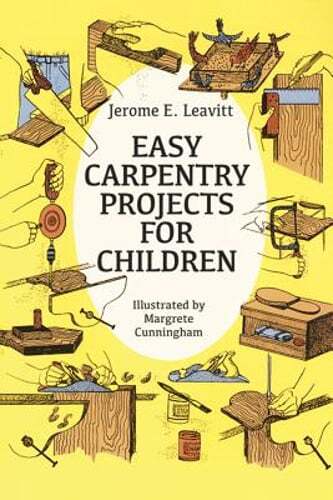 Easy Carpentry Projects for Children by Jerome E Leavitt: Used