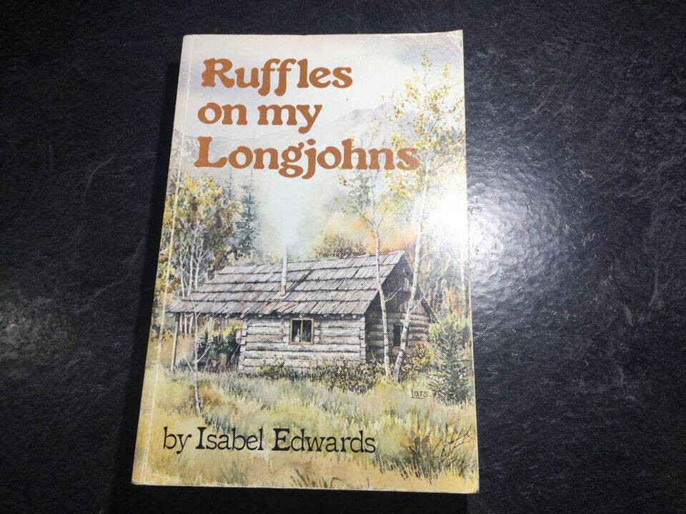 Ruffles on My Longjohns Isabel Edwards Early Homesteading in Bella Coola Valley