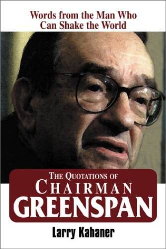 The Quotations of Chairman Greenspan: Words from the Man Who Can Sha – VERY GOOD