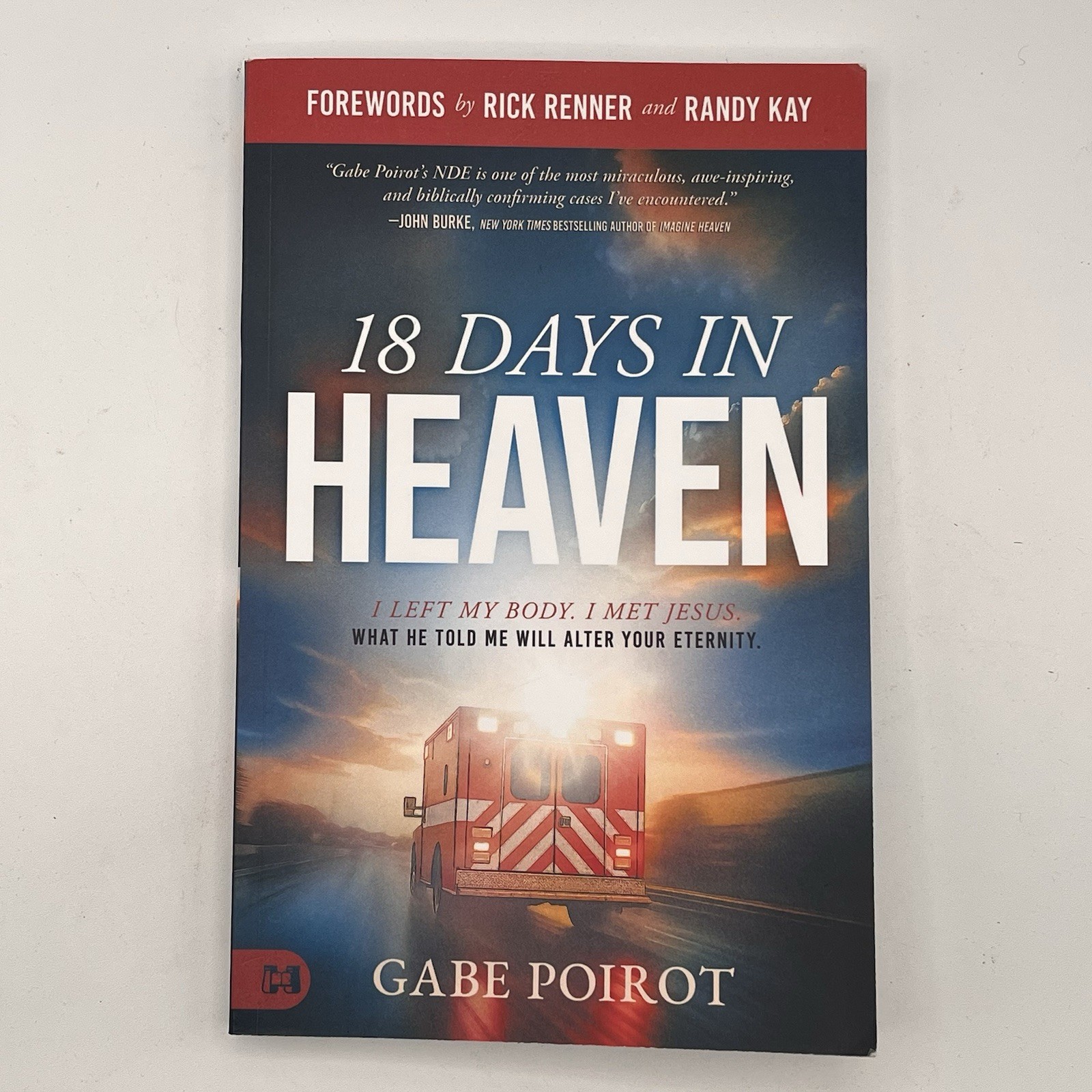 18 Days in Heaven : I Left My Body. I Met Jesus. What He Told Me