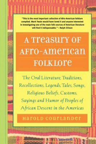 A Treasury of Afro-American Folklore: The Oral Literature, Traditions, Recollec