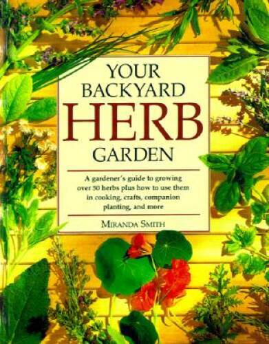 Your Backyard Herb Garden: A Gardener’s Guide to Growing, Using and – VERY GOOD