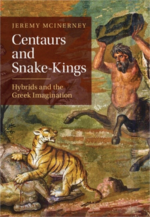 Centaurs and Snake-Kings: Hybrids and the Greek Imagination (Hardback or Cased B