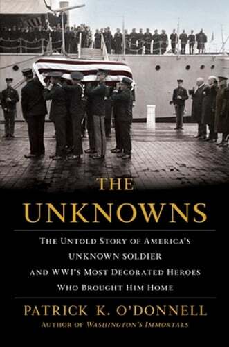The Unknowns: The Untold Story of America’s Unknown Soldier and Wwi’s Most: Used
