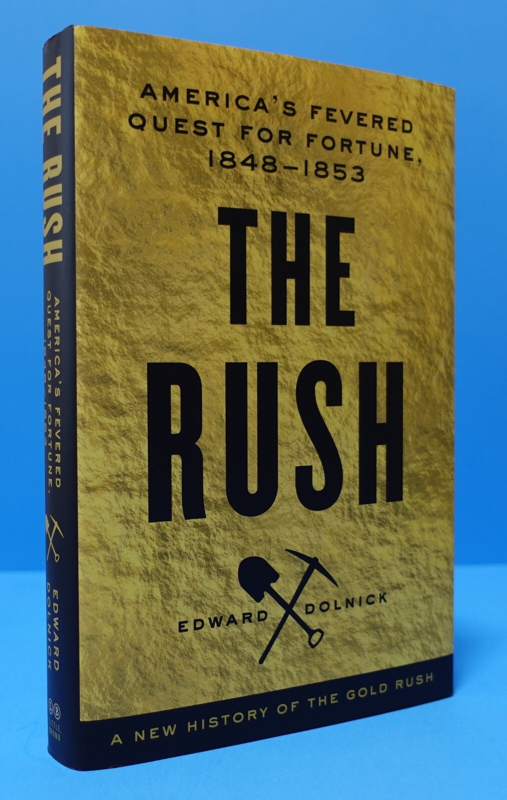 THE RUSH: AMERICA’S FEVERED QUEST FOR FORTUNE, 1848-1853 BY EDWARD DOLNICK