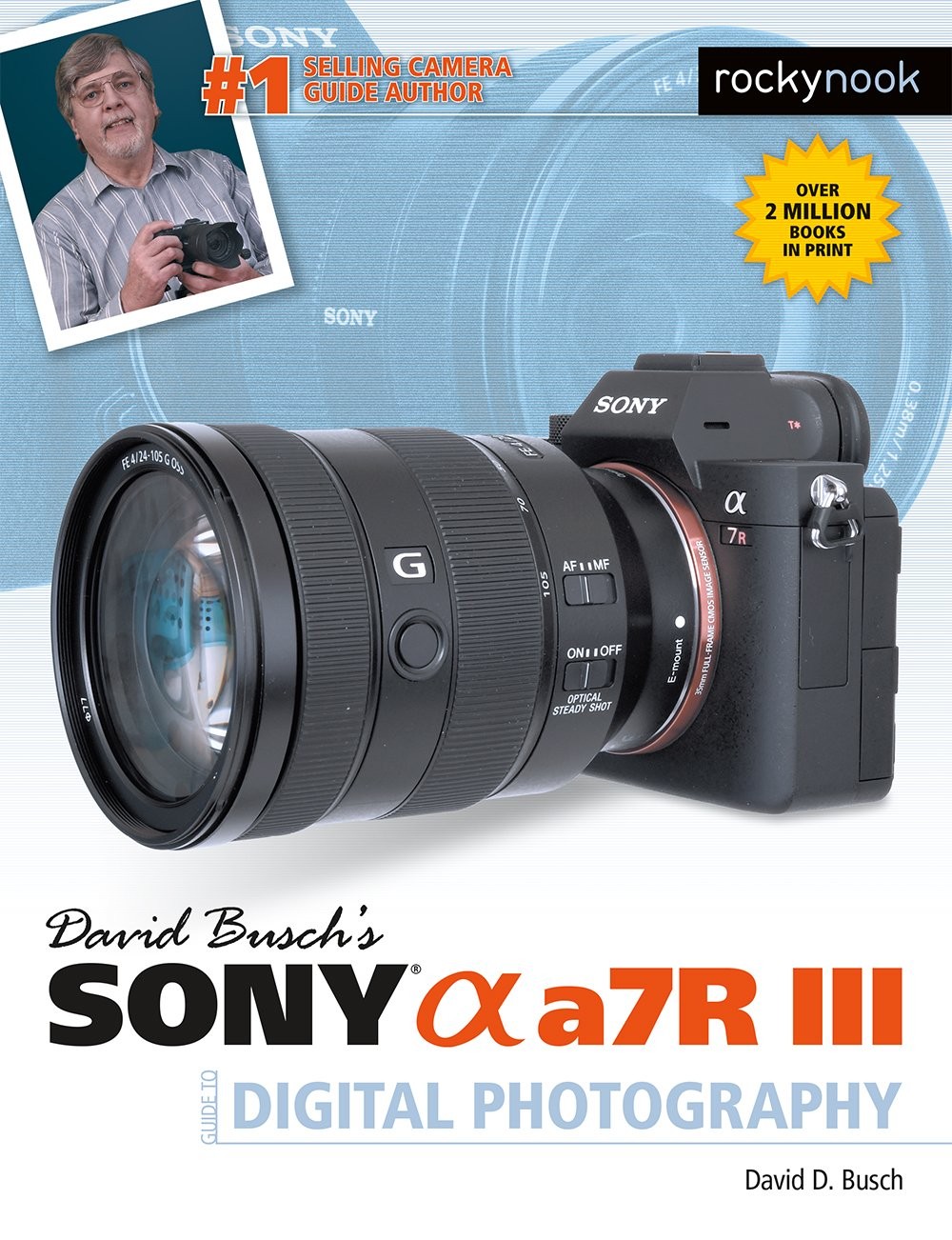 David Busch’s Sony Alpha a7R III Guide to Digital Photography (The David Bus…