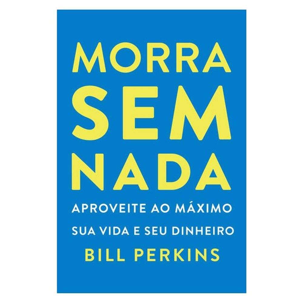 Livro: Morra sem Nada – Bill Perkins (Em Portugues do Brasil)