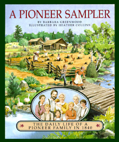 A Pioneer Sampler: The Daily Life of a Pioneer Family in 1840 – Hardcover – GOOD
