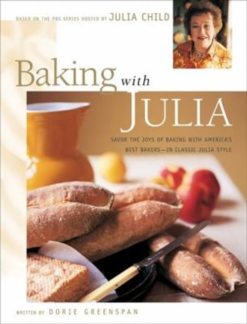 Baking with Julia : Sift, Knead, Flute, Flour, and Savor… Julia