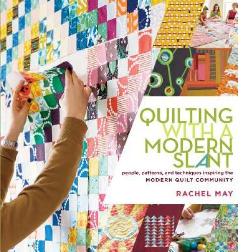 Quilting with a Modern Slant: People, Patterns, and Techniques Inspiring – GOOD