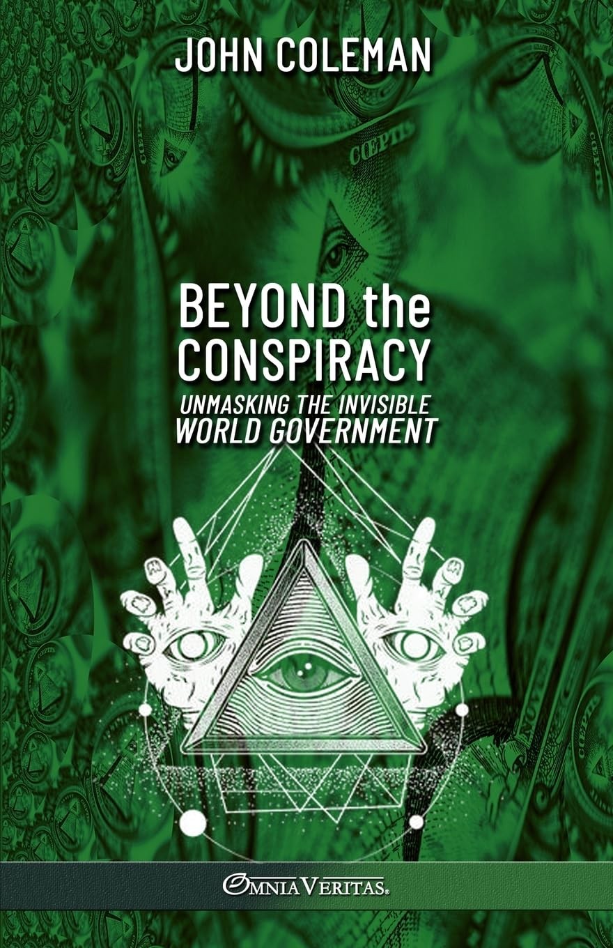 John Coleman Beyond the Conspiracy: Unmasking the invisible world go (Paperback)