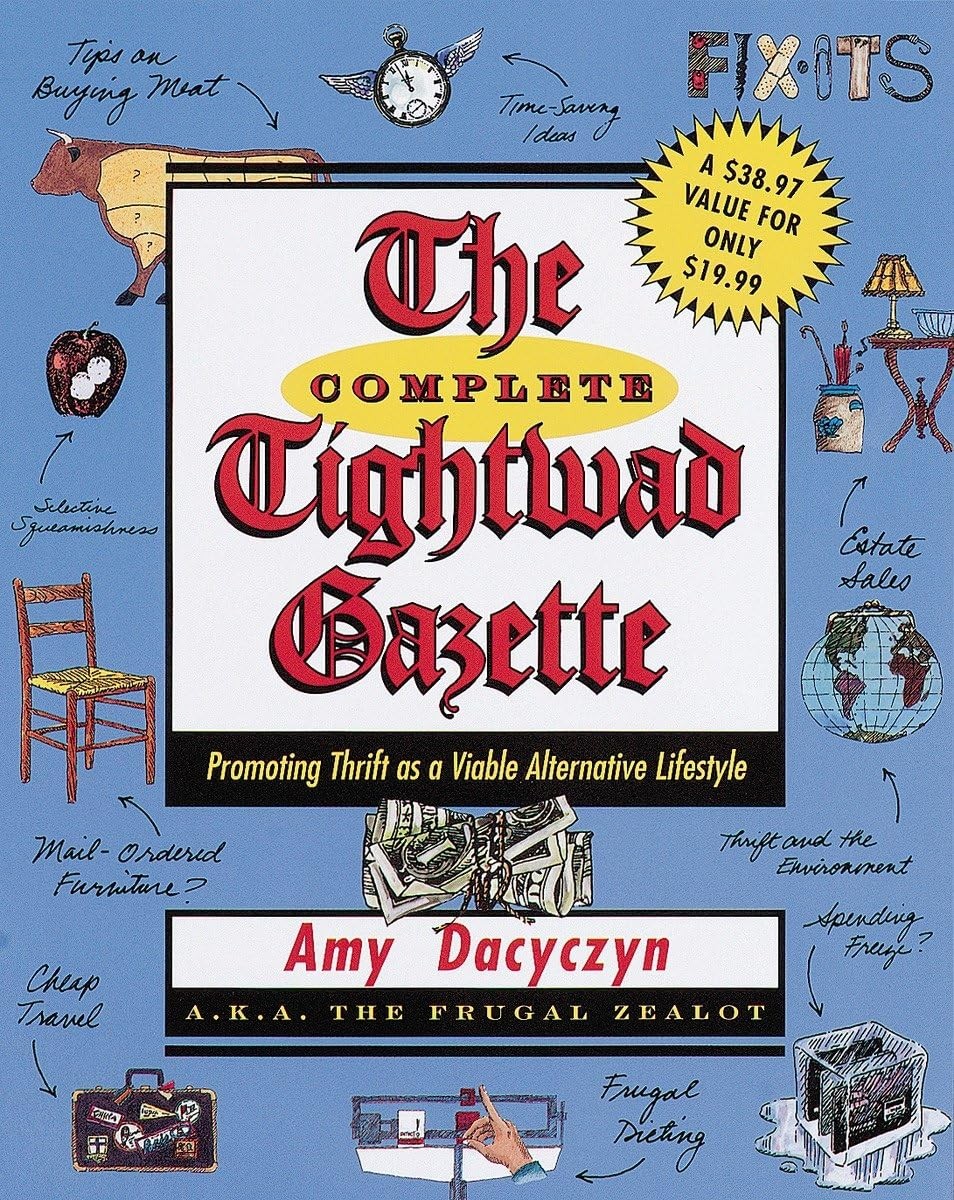 The Complete Tightwad Gazette: Promoting Thrift as a Viable Alternative Life…