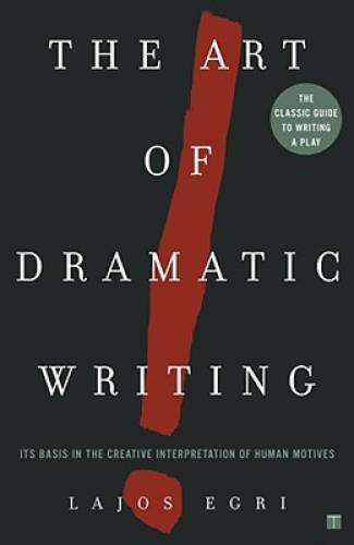 The Art Of Dramatic Writing: Its Basis in the Creative Interpretation of – GOOD