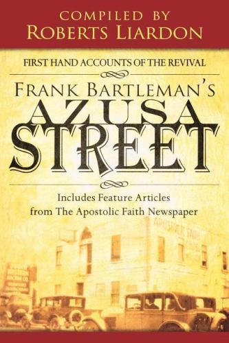 Azusa Street: First Hand Accounts of the Revival-Includes Feature Articles…