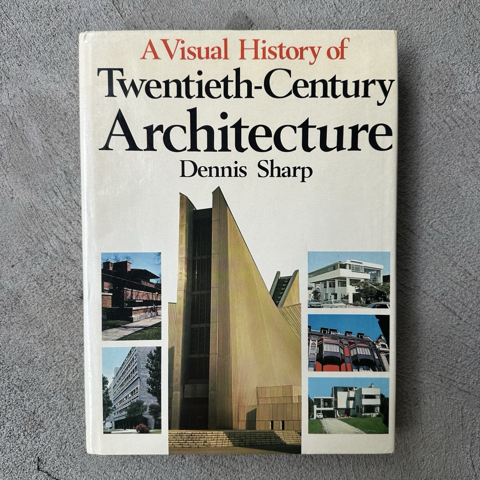 A Visual History of Twentieth Century Architecture by Dennis Sharp 1972 HC