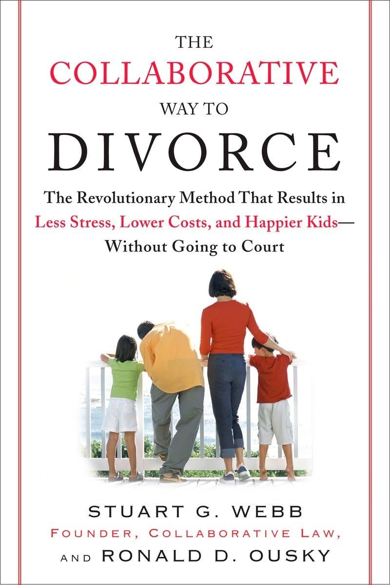 The Collaborative Way to Divorce: The Revolutionary Method That Results in L…