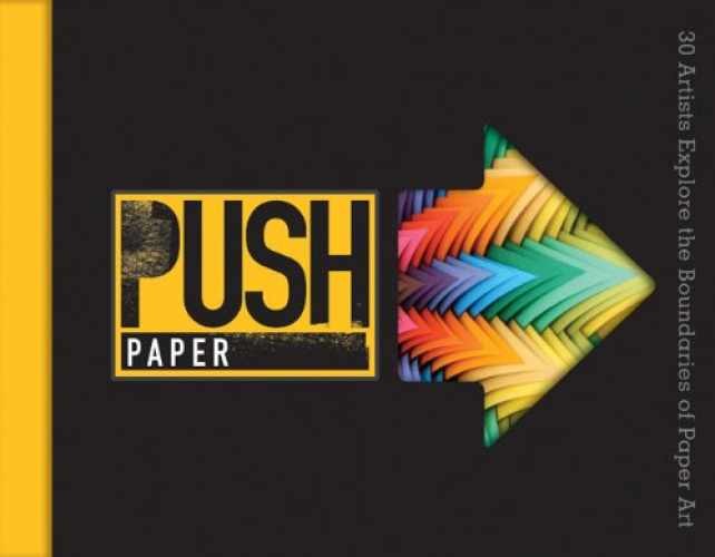 PUSH Paper: 30 Artists Explore the – Hardcover, by Lark Books – Very Good