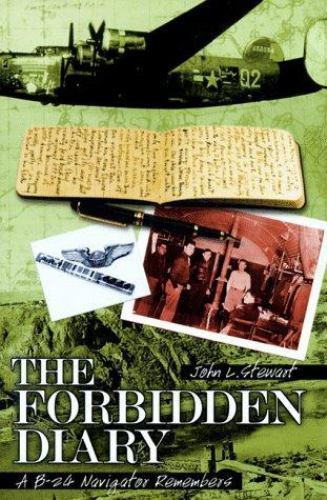 The Forbidden Diary: A B-24 Navigator Remembers by John Lawrence Stewart