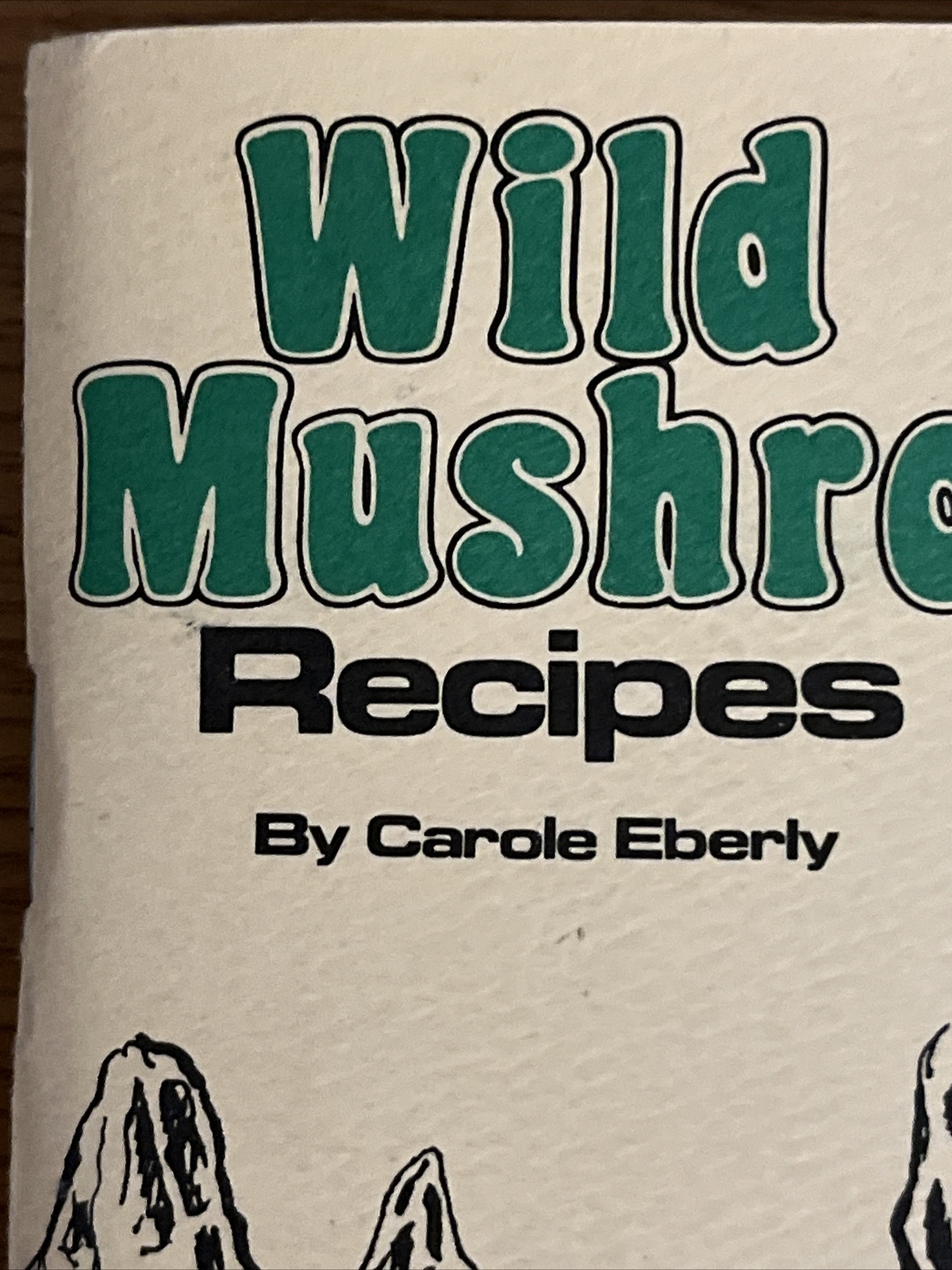 Wild Mushroom Recipes by Carole Eberly (1996) East Lansing, Michigan ~ Paperback