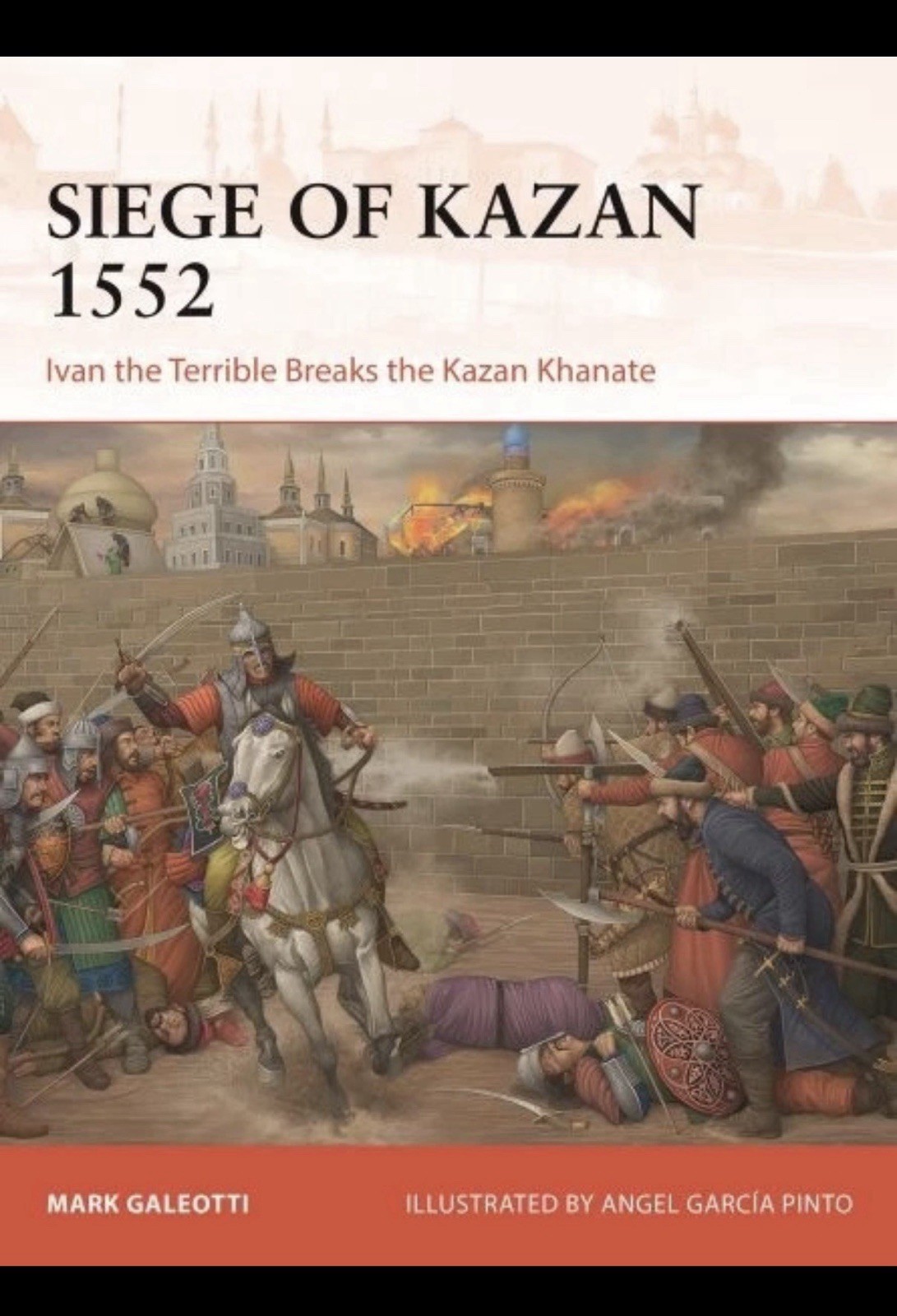 Siege of Kazan 1552 : Ivan the Terrible Breaks the Kazan Khanate, Paperback b…