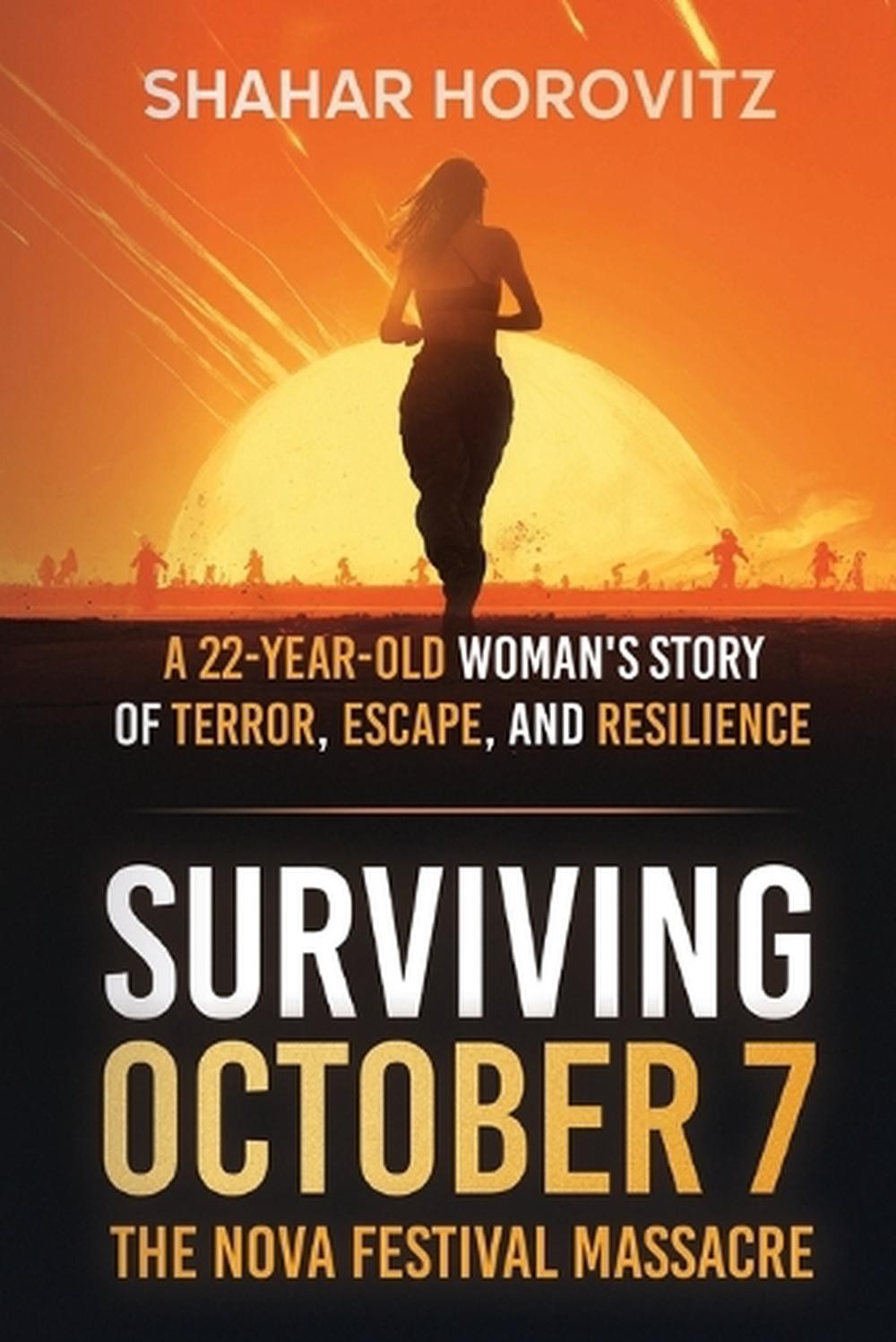 Surviving October 7: The Nova Festival Massacre: A 22-Year Old Woman’s Story of