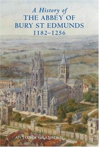 A History of the Abbey of Bury St Edmunds, 1182-1256: Samson of Tottington to Ed