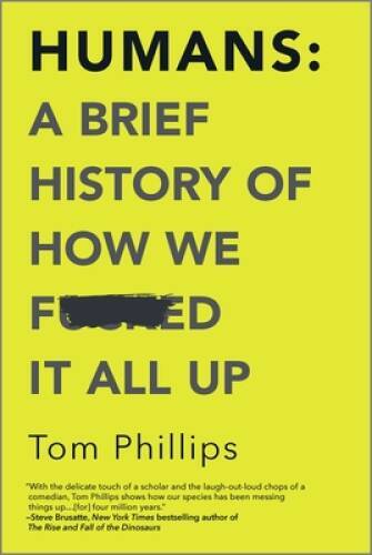 Humans: A Brief History of How We F*cked It All Up – Paperback – GOOD