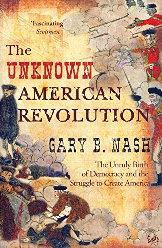 Unknown American Revolution By Gary B. Nash