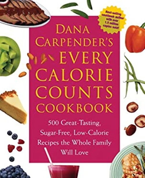 Dana Carpender’s Every Calorie Counts Cookbook : 500 Great-Tastin