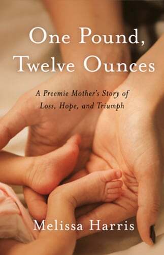 One Pound, Twelve Ounces: A Preemie Mother’s Story of Loss, Hope, and Triumph