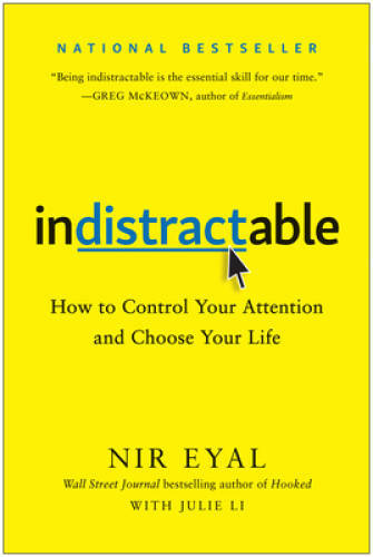 Indistractable: How to Control Your Attention and Choose Your Life – GOOD