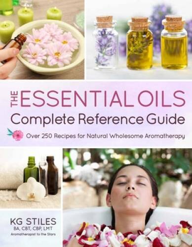 The Essential Oils Complete Reference Guide: Over 250 Recipes for Na – VERY GOOD