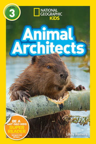 National Geographic Readers: Animal Architects (L3) (National Geographic – GOOD