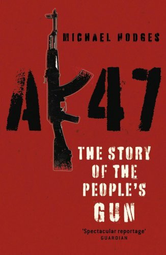 AK47: The Story of the People’s Gun By Michael Hodges